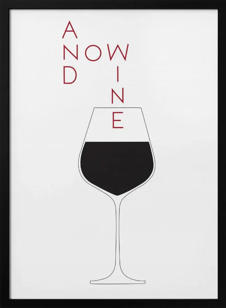 And Now Wine - Stretched Canvas, Poster or Fine Art Print I Heart Wall Art