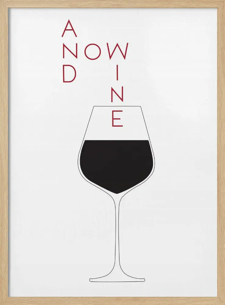 And Now Wine - Stretched Canvas, Poster or Fine Art Print I Heart Wall Art