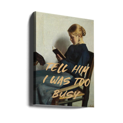 Tell Him I Was To Busy - Stretched Canvas, Poster or Fine Art Print I Heart Wall Art