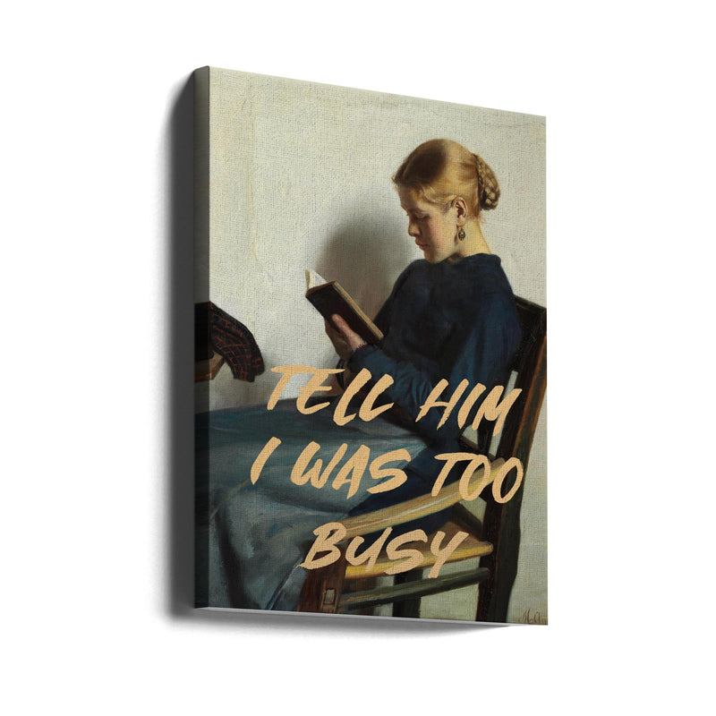 Tell Him I Was To Busy - Stretched Canvas, Poster or Fine Art Print I Heart Wall Art
