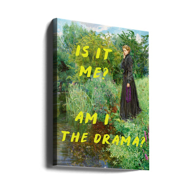 Is It Me? Am I The Drama? - Stretched Canvas, Poster or Fine Art Print I Heart Wall Art