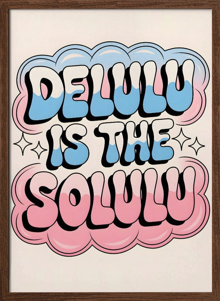 Delulu Is the Solulu - Stretched Canvas, Poster or Fine Art Print - I Heart Wall Art - Poster Print, Canvas Print or Framed Art Print