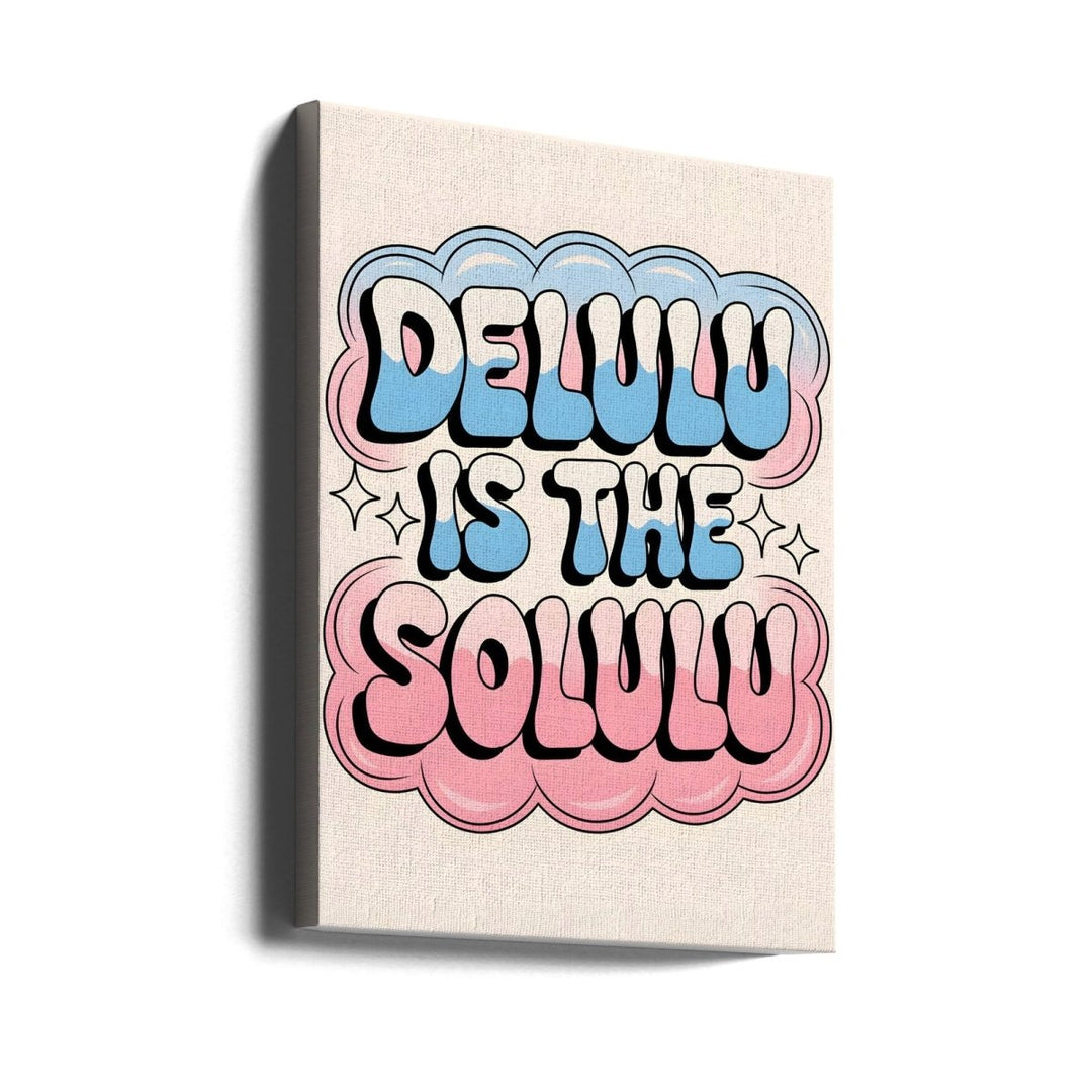 Delulu Is the Solulu - Stretched Canvas, Poster or Fine Art Print - I Heart Wall Art - Poster Print, Canvas Print or Framed Art Print