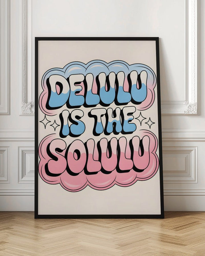 Delulu Is the Solulu - Stretched Canvas, Poster or Fine Art Print - I Heart Wall Art - Poster Print, Canvas Print or Framed Art Print