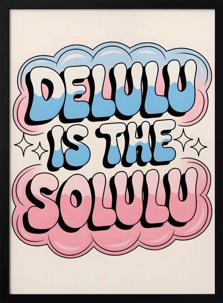 Delulu Is the Solulu - Stretched Canvas, Poster or Fine Art Print - I Heart Wall Art - Poster Print, Canvas Print or Framed Art Print