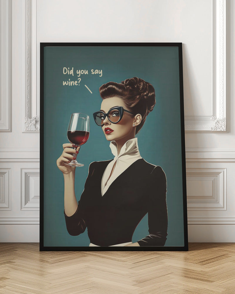 Did You Say Wine - Stretched Canvas, Poster or Fine Art Print I Heart Wall Art