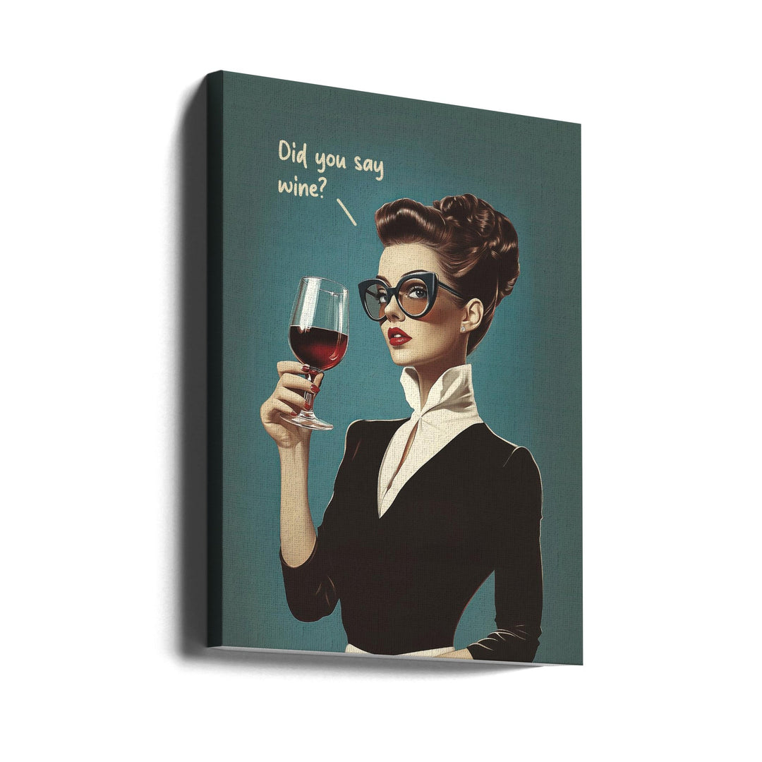 Did You Say Wine - Stretched Canvas, Poster or Fine Art Print I Heart Wall Art