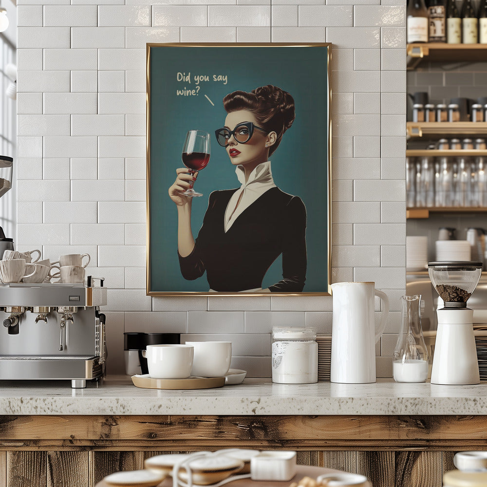 Did You Say Wine - Stretched Canvas, Poster or Fine Art Print I Heart Wall Art