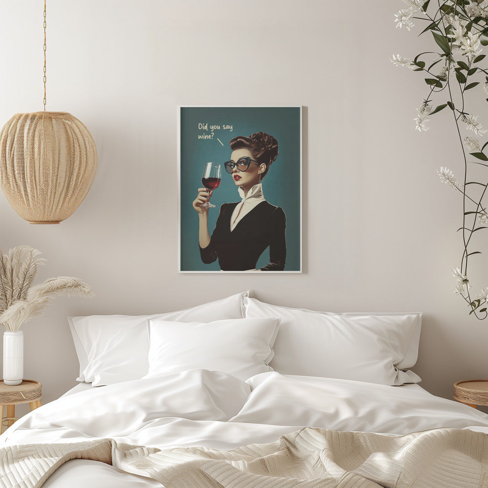 Did You Say Wine - Stretched Canvas, Poster or Fine Art Print I Heart Wall Art