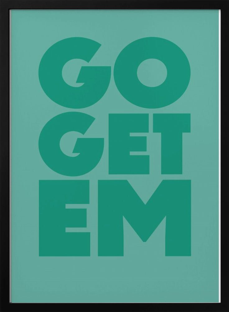 go get em - Stretched Canvas, Poster or Fine Art Print - I Heart Wall Art - Poster Print, Canvas Print or Framed Art Print