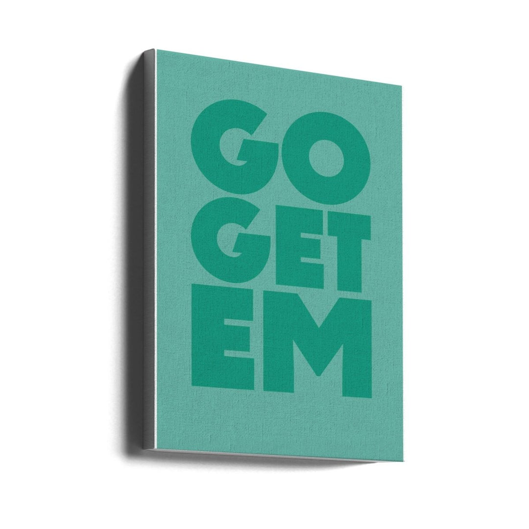 go get em - Stretched Canvas, Poster or Fine Art Print - I Heart Wall Art - Poster Print, Canvas Print or Framed Art Print