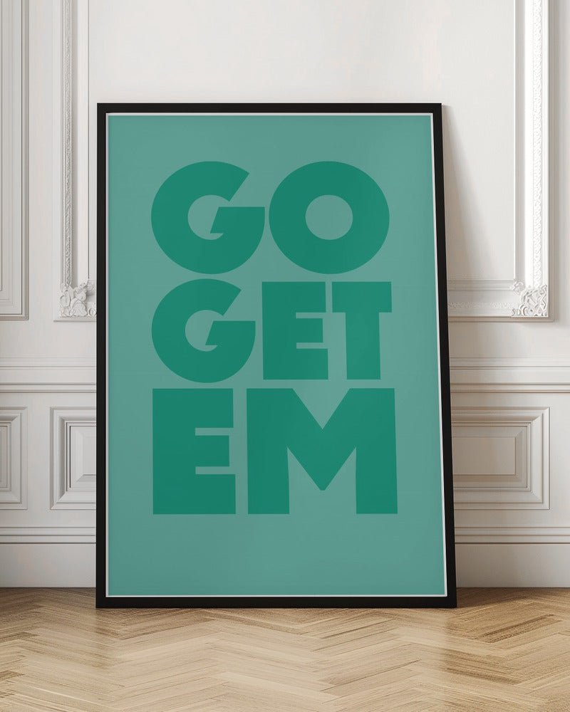 go get em - Stretched Canvas, Poster or Fine Art Print - I Heart Wall Art - Poster Print, Canvas Print or Framed Art Print