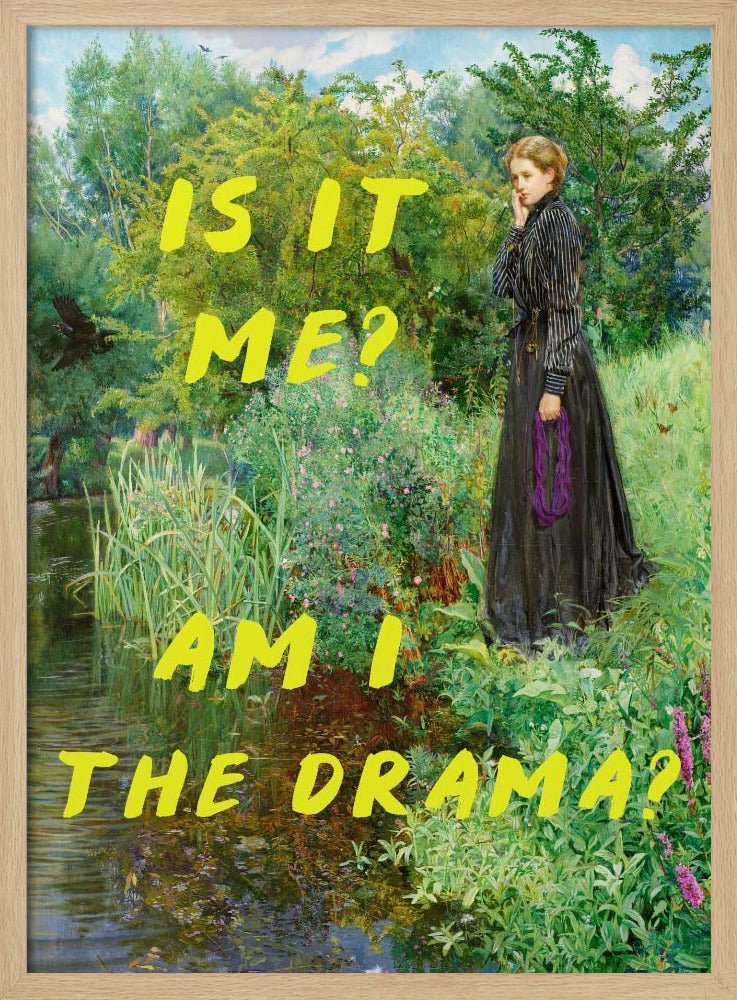 Is It Me? Am I The Drama? - Stretched Canvas, Poster or Fine Art Print - I Heart Wall Art - Poster Print, Canvas Print or Framed Art Print