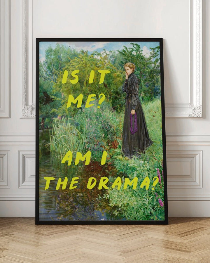 Is It Me? Am I The Drama? - Stretched Canvas, Poster or Fine Art Print - I Heart Wall Art - Poster Print, Canvas Print or Framed Art Print