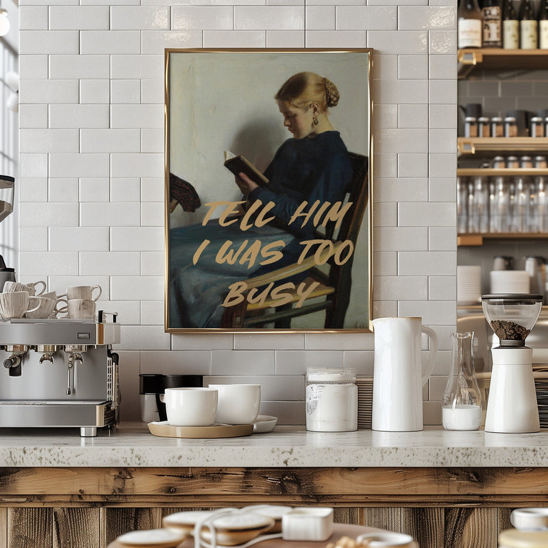 Tell Him I Was To Busy - Stretched Canvas, Poster or Fine Art Print I Heart Wall Art
