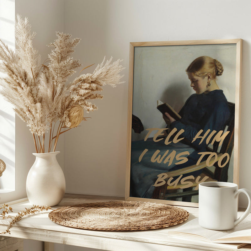 Tell Him I Was To Busy - Stretched Canvas, Poster or Fine Art Print I Heart Wall Art