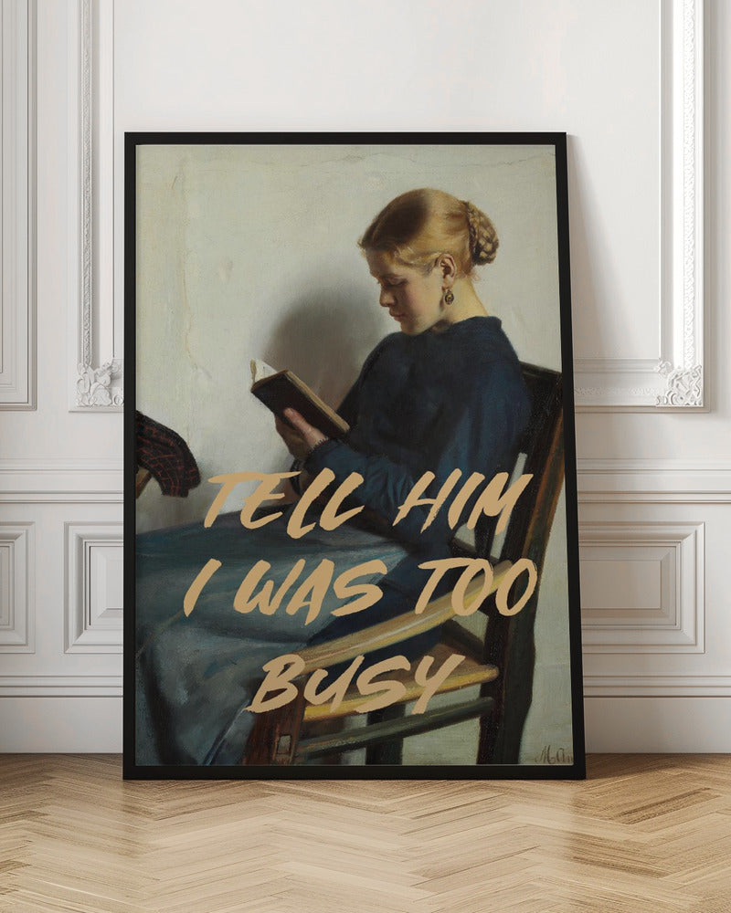 Tell Him I Was To Busy - Stretched Canvas, Poster or Fine Art Print I Heart Wall Art
