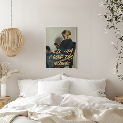 Tell Him I Was To Busy - Stretched Canvas, Poster or Fine Art Print I Heart Wall Art