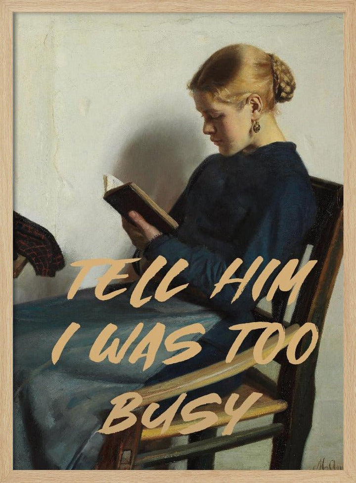 Tell Him I Was To Busy - Stretched Canvas, Poster or Fine Art Print - I Heart Wall Art - Poster Print, Canvas Print or Framed Art Print