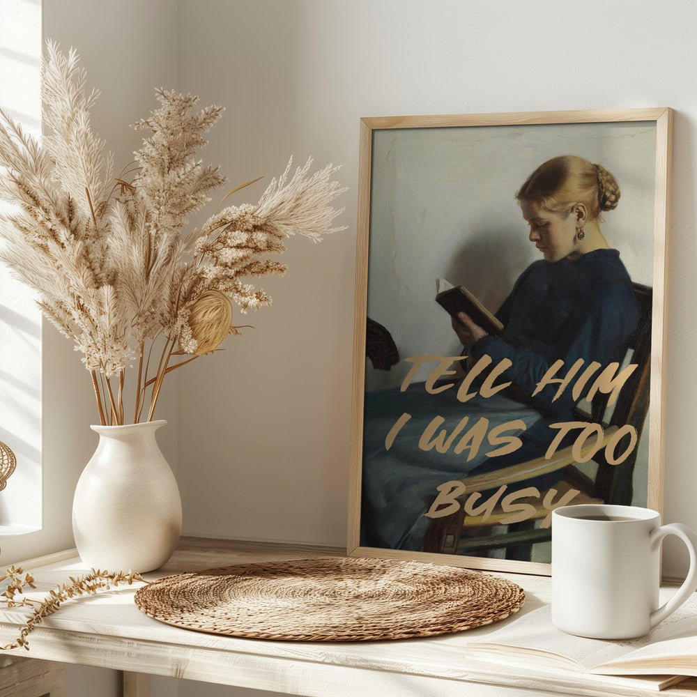 Tell Him I Was To Busy - Stretched Canvas, Poster or Fine Art Print - I Heart Wall Art - Poster Print, Canvas Print or Framed Art Print