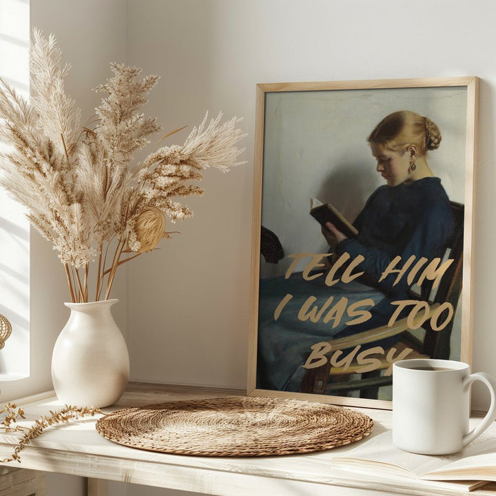 Tell Him I Was To Busy - Stretched Canvas, Poster or Fine Art Print - I Heart Wall Art - Poster Print, Canvas Print or Framed Art Print