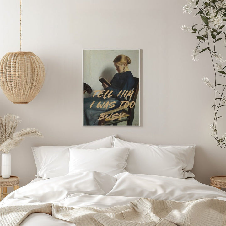 Tell Him I Was To Busy - Stretched Canvas, Poster or Fine Art Print - I Heart Wall Art - Poster Print, Canvas Print or Framed Art Print