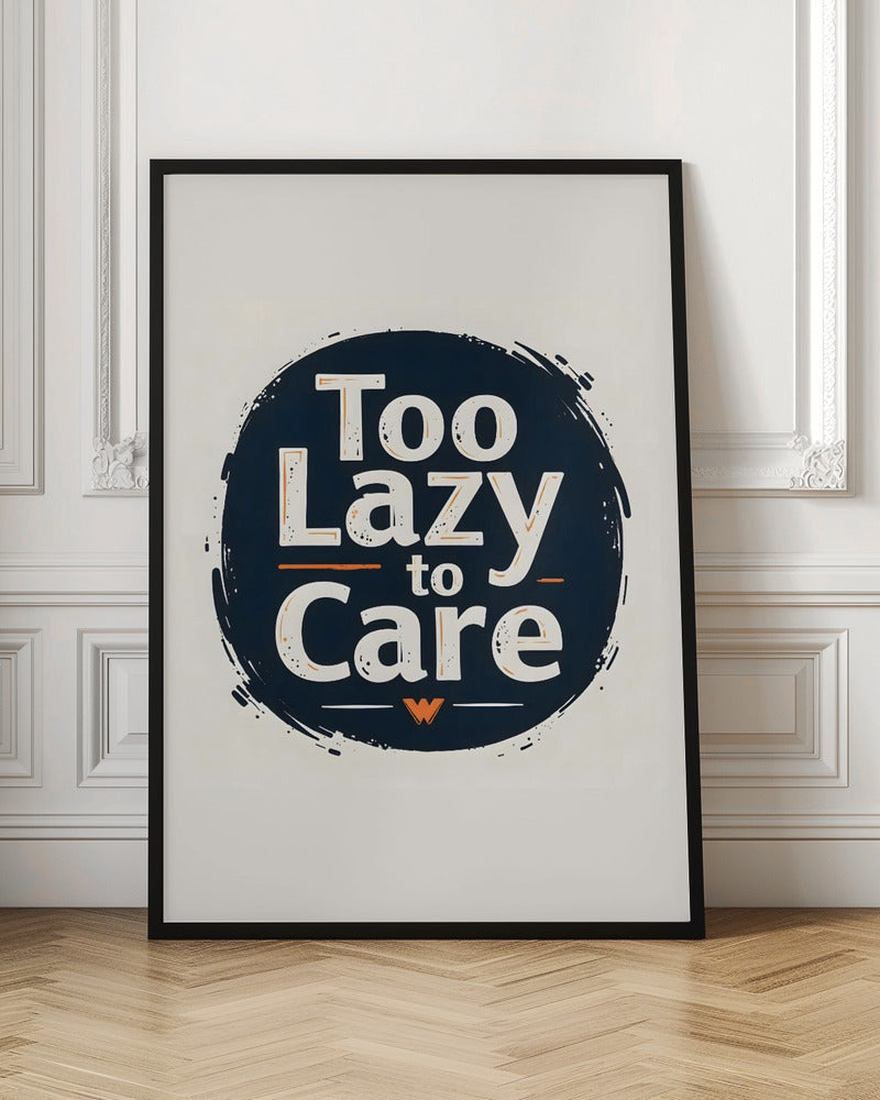 Too Lazy To Care - Stretched Canvas, Poster or Fine Art Print I Heart Wall Art