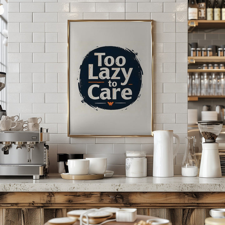 Too Lazy To Care - Stretched Canvas, Poster or Fine Art Print I Heart Wall Art