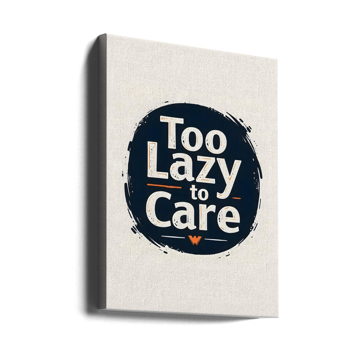 Too Lazy To Care - Stretched Canvas, Poster or Fine Art Print I Heart Wall Art