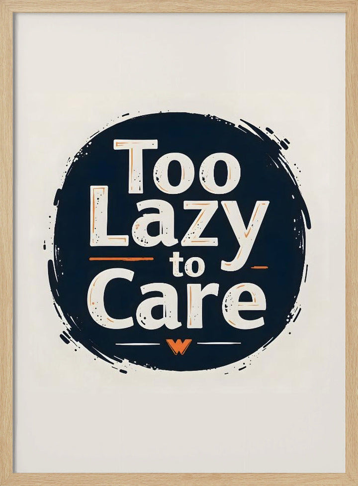 Too Lazy To Care - Stretched Canvas, Poster or Fine Art Print I Heart Wall Art