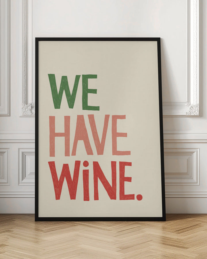 We Have Wine Typography Text - Stretched Canvas, Poster or Fine Art Print I Heart Wall Art