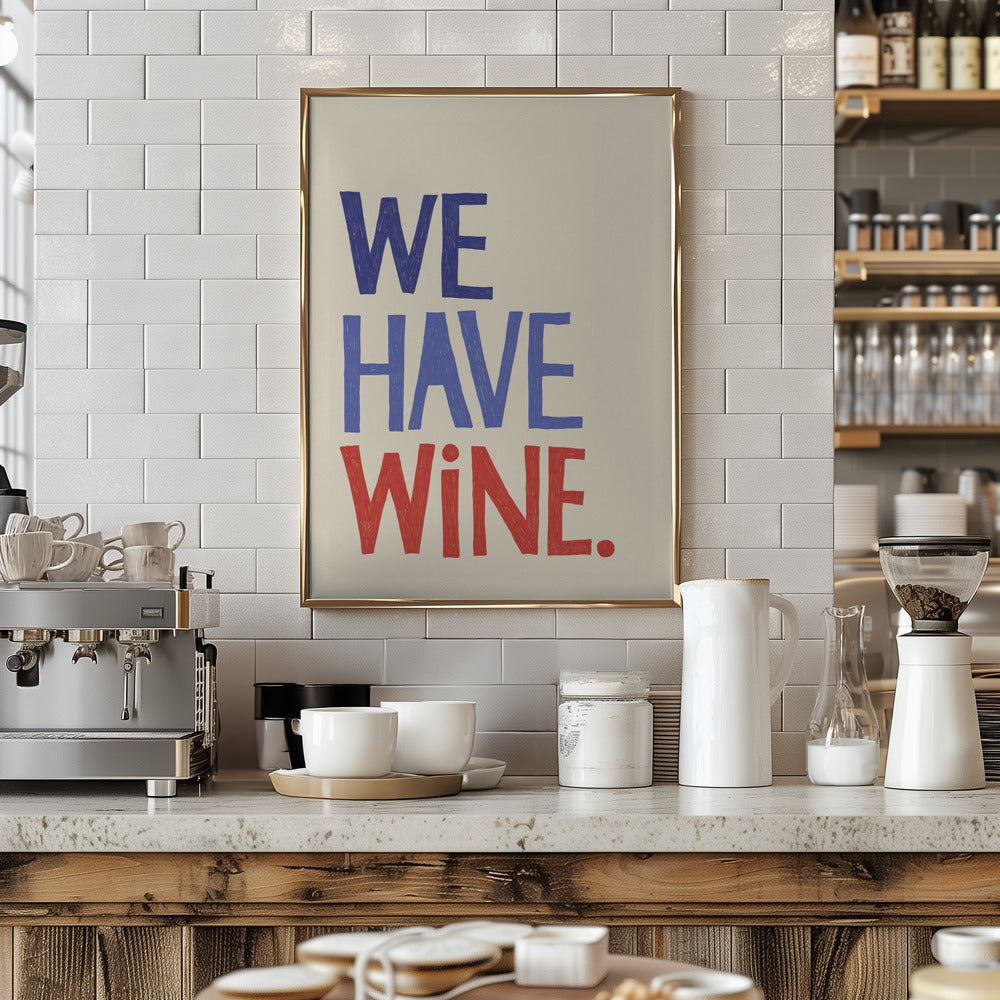 We Have Wine Typography Text - Stretched Canvas, Poster or Fine Art Print I Heart Wall Art