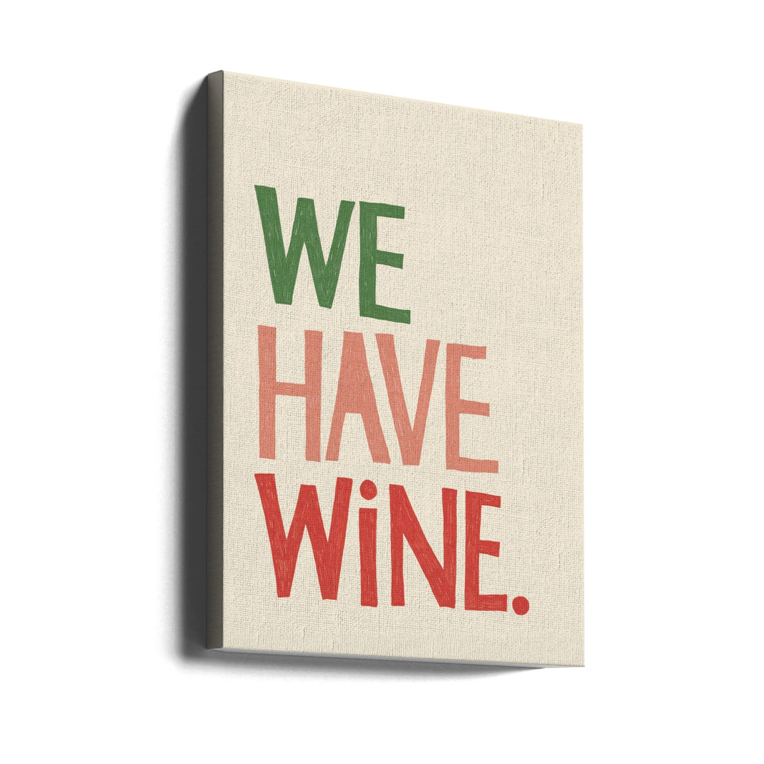 We Have Wine Typography Text - Stretched Canvas, Poster or Fine Art Print I Heart Wall Art