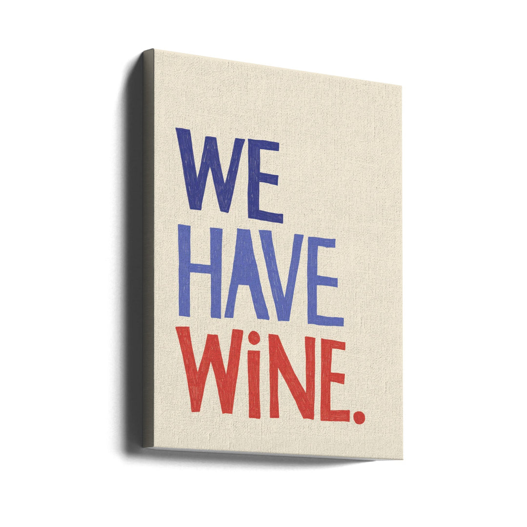 We Have Wine Typography Text - Stretched Canvas, Poster or Fine Art Print I Heart Wall Art
