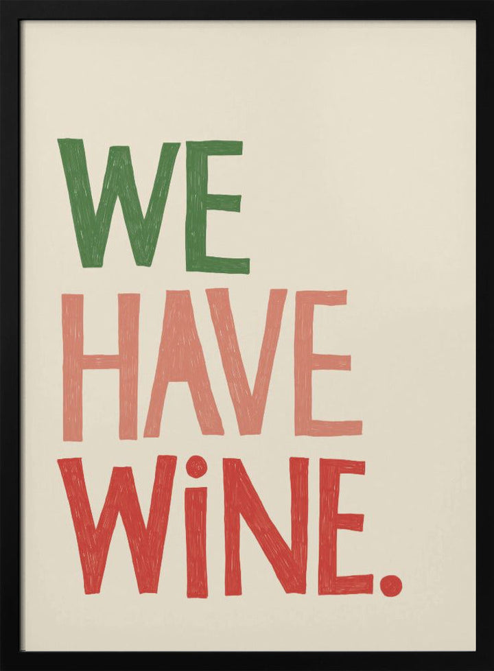 We Have Wine Typography Text - Stretched Canvas, Poster or Fine Art Print I Heart Wall Art