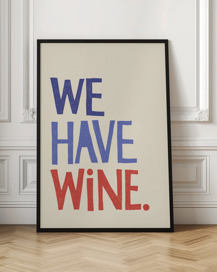 We Have Wine Typography Text - Stretched Canvas, Poster or Fine Art Print I Heart Wall Art