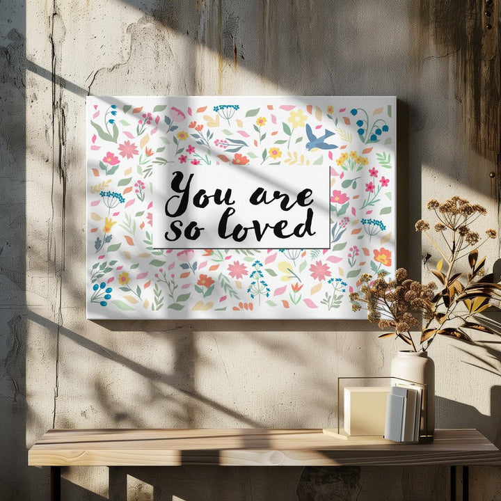 You Are so Loved - Stretched Canvas, Poster or Fine Art Print - I Heart Wall Art - Poster Print, Canvas Print or Framed Art Print