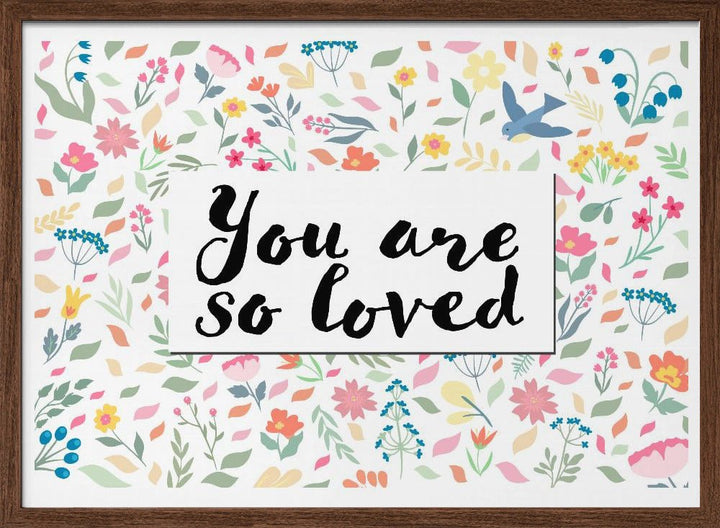You Are so Loved - Stretched Canvas, Poster or Fine Art Print - I Heart Wall Art - Poster Print, Canvas Print or Framed Art Print