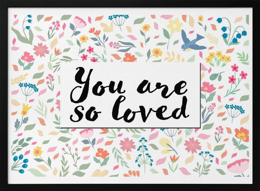 You Are so Loved - Stretched Canvas, Poster or Fine Art Print - I Heart Wall Art - Poster Print, Canvas Print or Framed Art Print