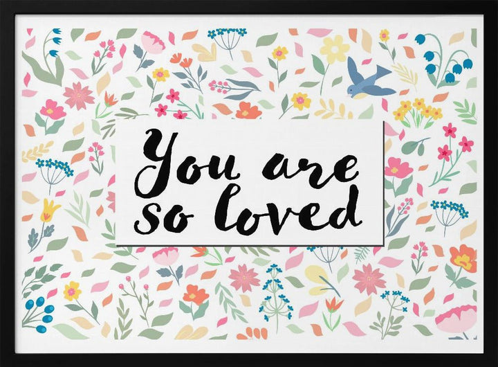 You Are so Loved - Stretched Canvas, Poster or Fine Art Print - I Heart Wall Art - Poster Print, Canvas Print or Framed Art Print