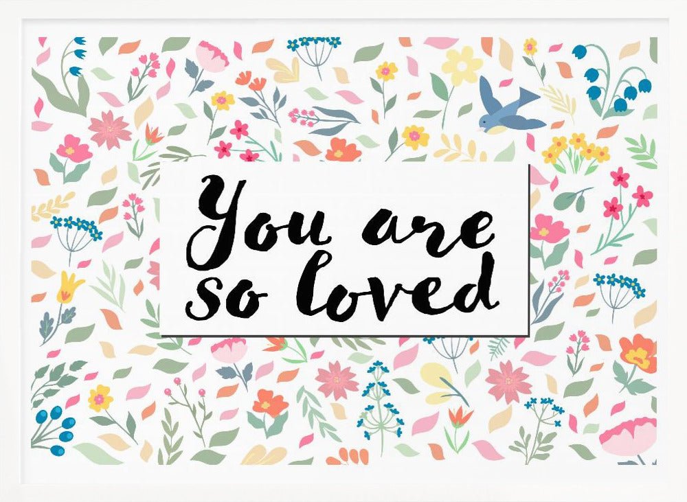 You Are so Loved - Stretched Canvas, Poster or Fine Art Print - I Heart Wall Art - Poster Print, Canvas Print or Framed Art Print