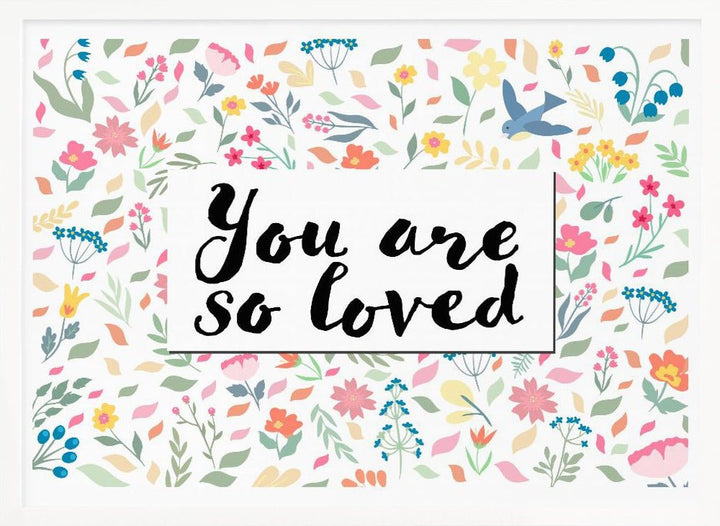 You Are so Loved - Stretched Canvas, Poster or Fine Art Print - I Heart Wall Art - Poster Print, Canvas Print or Framed Art Print
