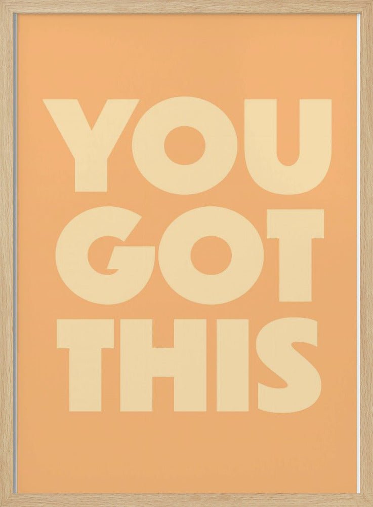 you got this - Stretched Canvas, Poster or Fine Art Print - I Heart Wall Art - Poster Print, Canvas Print or Framed Art Print