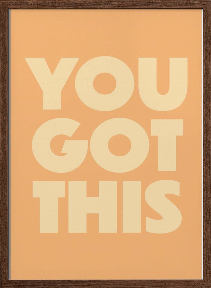 you got this - Stretched Canvas, Poster or Fine Art Print - I Heart Wall Art - Poster Print, Canvas Print or Framed Art Print