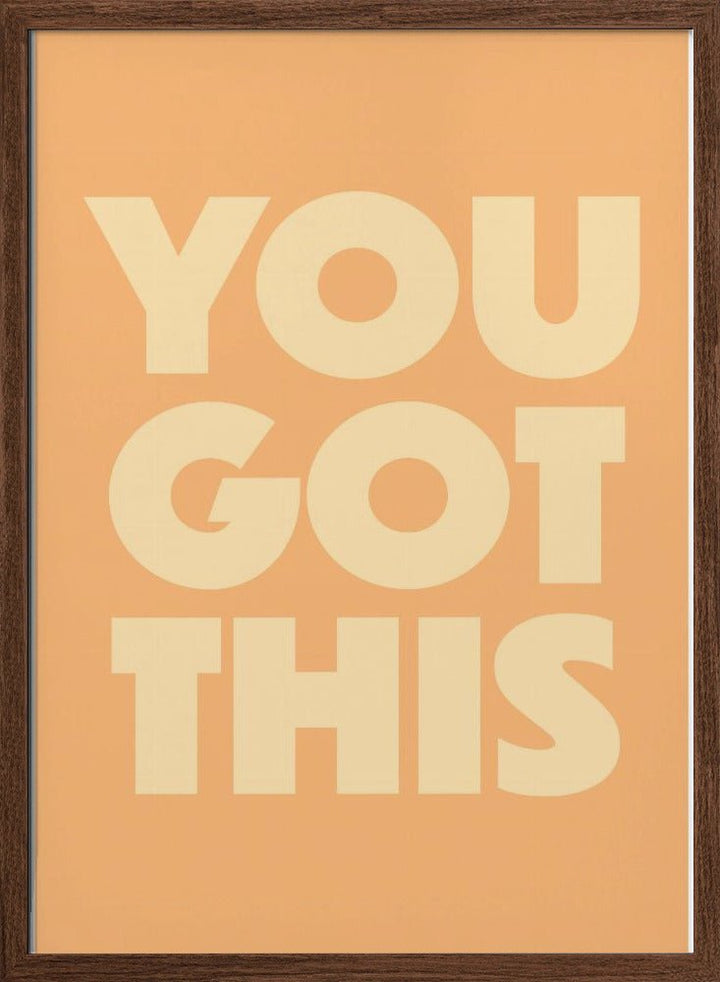 you got this - Stretched Canvas, Poster or Fine Art Print - I Heart Wall Art - Poster Print, Canvas Print or Framed Art Print
