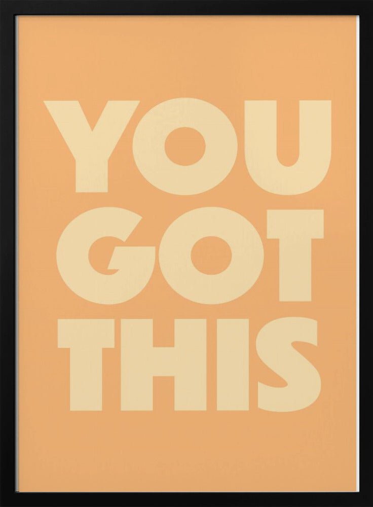 you got this - Stretched Canvas, Poster or Fine Art Print - I Heart Wall Art - Poster Print, Canvas Print or Framed Art Print