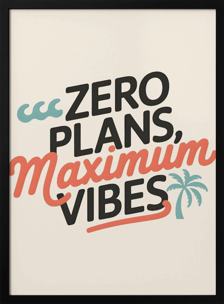 Zero Plans, Maximum Vibes.png - Stretched Canvas, Poster or Fine Art Print I Heart Wall Art