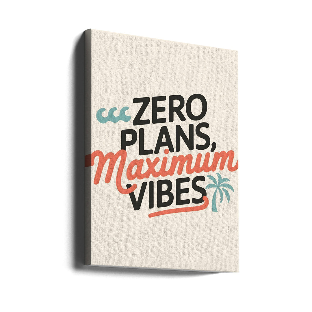 Zero Plans, Maximum Vibes.png - Stretched Canvas, Poster or Fine Art Print I Heart Wall Art