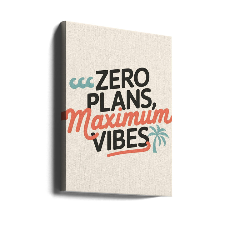 Zero Plans, Maximum Vibes.png - Stretched Canvas, Poster or Fine Art Print I Heart Wall Art