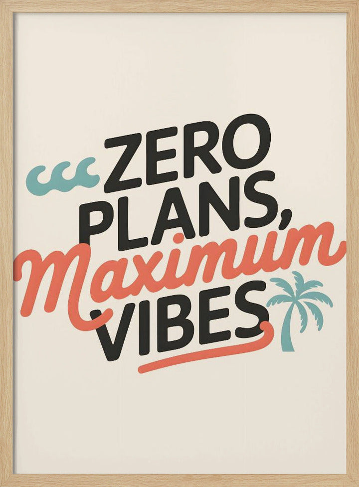Zero Plans, Maximum Vibes.png - Stretched Canvas, Poster or Fine Art Print I Heart Wall Art